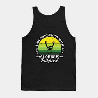 I Am Burdened With Glorious Purpose Tank Top